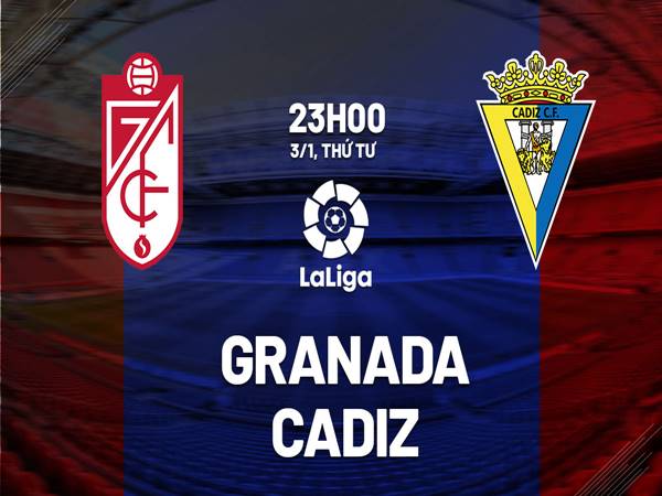 Nhận định trận Granada vs Cadiz