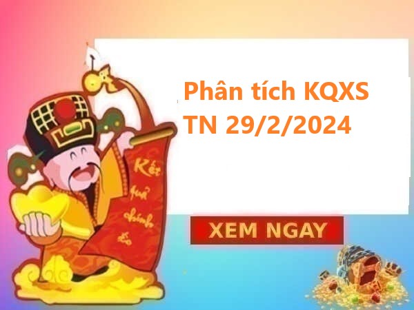 Phân tích KQXS Tây Ninh 29/2/2024 hôm nay