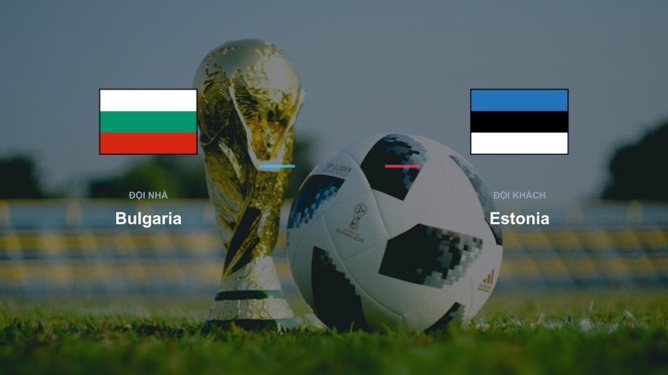 Cuộc đối đầu chiến thuật nảy lửa giữa Bulgaria và Estonia tại UEFA Nations League