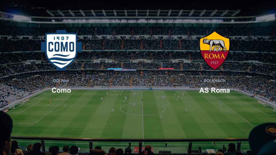 Bảng tỉ số Como 0-0 AS Roma Kết quả tỉ số chính thức trận đấu Como 0-0 AS Roma khuôn khổ giải Nhận Định - Serie A (Ý)