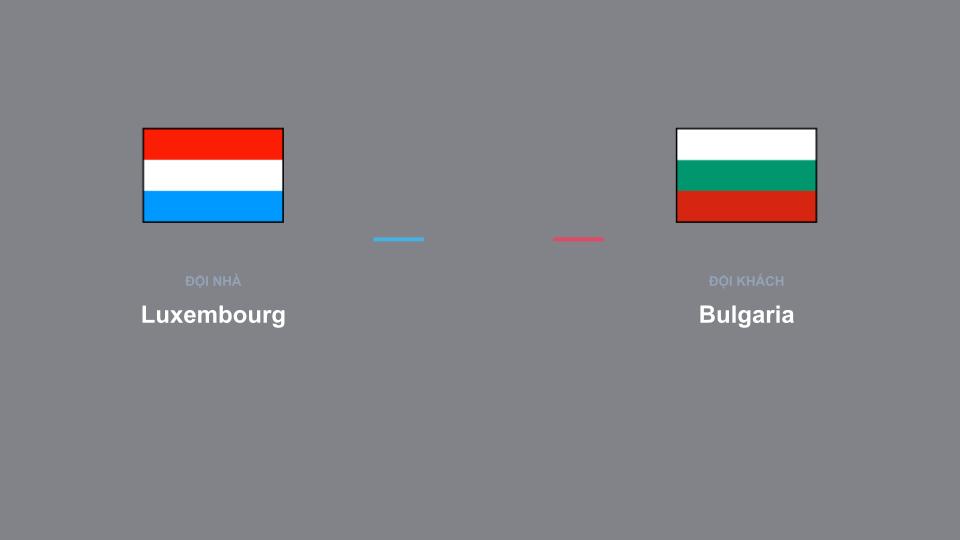 Kết quả tỉ số chính thức trận đấu Luxembourg 0-0 Bulgaria khuôn khổ giải Nhận Định - UEFA Nations League