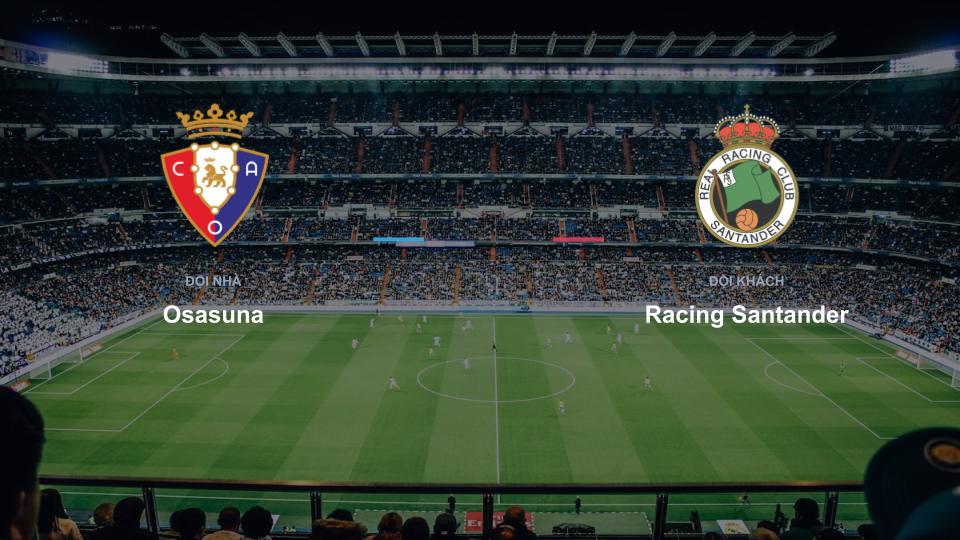 Kết quả tỉ số chính thức trận đấu Osasuna 0-0 Racing Santander khuôn khổ giải Nhận Định - La Liga