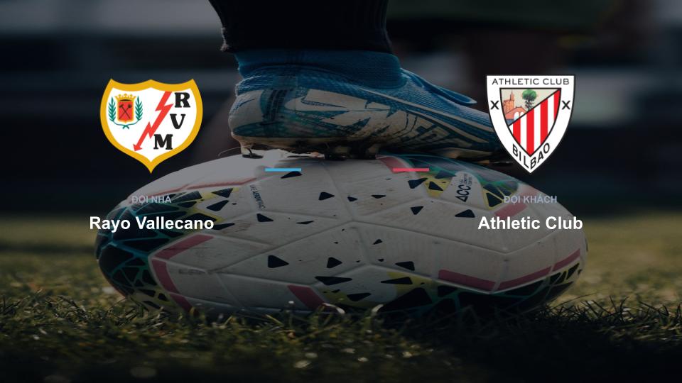 Kết quả tỉ số chính thức trận đấu Rayo Vallecano 0-0 Athletic Club khuôn khổ giải Nhận Định - La Liga