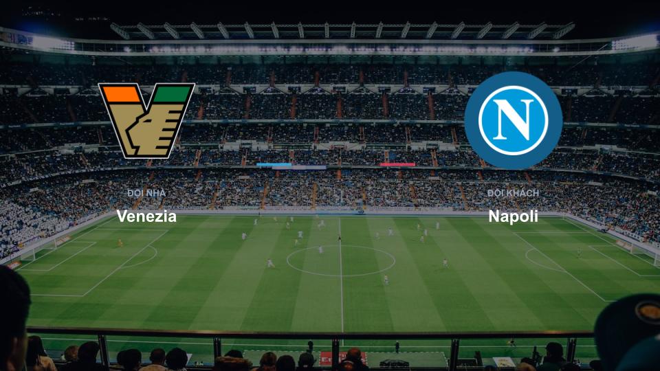 Kết quả tỉ số chính thức trận đấu Venezia 0-0 Napoli khuôn khổ giải Nhận Định - Serie A (Ý)